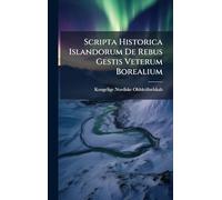 Scripta Historica Islandorum De Rebus Gestis Veterum Borealium