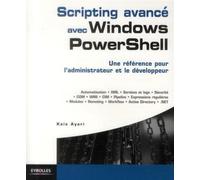 Scripting avancé avec Windows PowerShell Une référence pour l'administrateur et le développeur. - Kaïs Ayari - Eyrolles - broché - Manuel