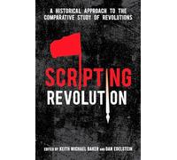 Scripting Revolution: A Historical Approach to the Comparative Study of Revolutions