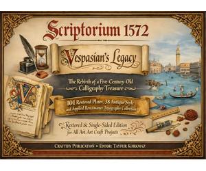 Scriptorium 1572: Vespasian's Legacy - The Rebirth of a Five-Century-Old Calligraphy Treasure: 101 Restored Plates, 38 Antique Style and Applied ... edition for all art craft projects