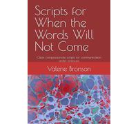 Scripts for When the Words Will Not Come: Clear, compassionate scripts for communication under pressure.