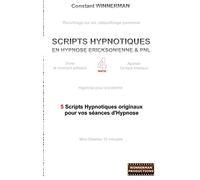 Scripts hypnotiques en hypnose ericksonienne et PNL N°4: 5 nouveaux scripts hypnotiques pour vos séances d'hypnose