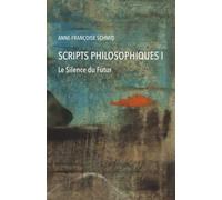 Scripts philosophiques: Tome 1. Le silence du futur