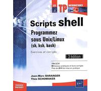 Scripts shell - Programmez sous Unix/Linux (sh, ksh, bash) - Exercices et corrigés (3e édition)