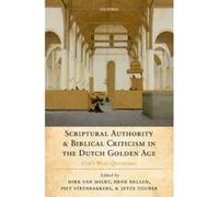 Scriptural Authority and Biblical Criticism in the Dutch Golden Age - [Version Originale] Dirk Van Miert, Henk J M Nellen, Piet Steenbakkers, Jetze Touber (Auteur)