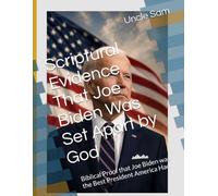 Scriptural Evidence That Joe Biden Was Set Apart by God: Biblical Proof that Joe Biden was the Best President America Had