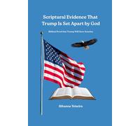 Scriptural Evidence That Trump Is Set Apart by God: Biblical Proof that Trump Will Save America