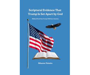 Scriptural Evidence That Trump Is Set Apart by God: Biblical Proof that Trump Will Save America