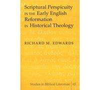 Scriptural Perspicuity in the Early English Reformation in Historical Theology by Richard M. Edwards Richard M. Edwards (Auteur)