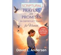 SCRIPTURAL PRAYERS AND PROMISES IN DIFFICULT TIMES FOR WOMEN: Finding Strength and Hope Through God’s Word