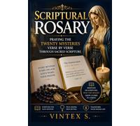SCRIPTURAL ROSARY: Praying the Twenty Mysteries Verse by Verse Through Sacred Scripture