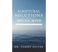 Scriptural Solutions for a Sound Mind: A Biblical Guide to Right Thinking in a Restless World