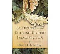 Scripture and the English Poetic Imagination by David Lyle Jeffrey Unknown (Auteur)
