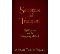 Scripture and Tradition: Rabbi Akiva and the Triumph of Midrash