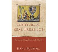Scripture As Real Presence: Sacramental Exegesis in the Early Church