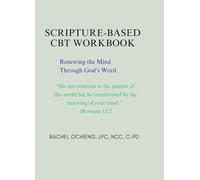 SCRIPTURE-BASED CBT WORKBOOK: Renewing the Mind Through God’s Word