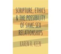 Scripture Ethics and the Possibility of SameSex Relationships by Karen R. Keen Karen R. Keen (Auteur)