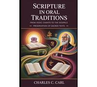 SCRIPTURE IN ORAL TRADITIONS: FROM VEDIC CHANTS TO THE GOSPELS (Preservation of sacred texts)