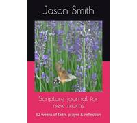 Scripture journal for new moms: 52 weeks of faith, prayer & reflection