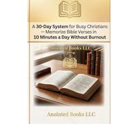Scripture Memorization Mastery: A 30-Day System for Busy Christians - Memorize Bible Verses in 10 Minutes a Day Without Burnout