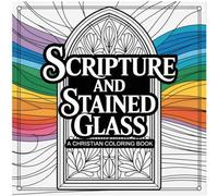 Scripture & Stained Glass: A Christian Adult Coloring Book