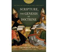 Scripture, the Genesis of Doctrine: Doctrine and Scripture in Early Christianity (1)