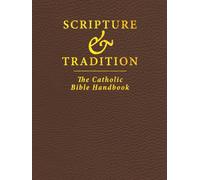 Scripture & Tradition: The Catholic Bible Handbook