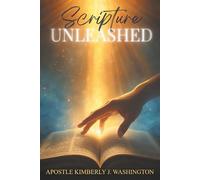 Scripture Unleashed: Unlocking the Power, Purpose, and Transformative Force of God’s Word