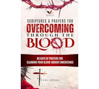 Scriptures & Prayers for Overcoming Through the Blood: 60 Days of Prayers for Claiming Your Blood-Bought Inheritance