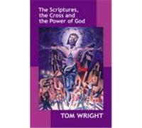 Scriptures, the Cross and the Power of God Wright, Tom (Auteur)