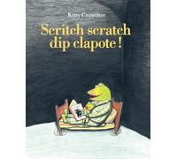 Scritch scratch dip clapote ! - Kitty Crowther - Ecole Des Loisirs - broché - Album jeunesse dès 3 ans