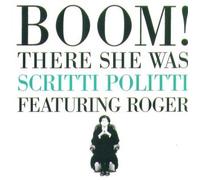 Scritti Politti - Boom! There She Was