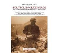 Scrittori In Grigioverde. La Letteratura Della Grande Guerra In Altopiano. La Scrittura In Guerra: Carlo E Giani Stuparich, Piero Jahier, Emilio Lussu, Paolo Monelli E Carlo Emilio Gadda. I Contributi