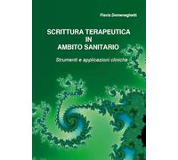 Scrittura Terapeutica in ambito sanitario: Strumenti e applicazioni cliniche.