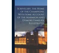 Scrivelsby, The Home Of The Champions. With Some Account Of The Marmion And Dymoke Families. Illustrated