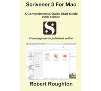 Scrivener 3 For Mac: A Comprehensive Quick Start Guide - 2026 Edition: From beginner to published author