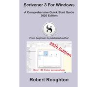 Scrivener 3 For Windows: A Comprehensive Quick Start Guide - 2026 Edition: From beginner to published author
