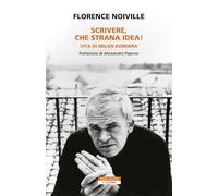 Scrivere, che strana idea! Vita di Milan Kundera