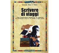 Scrivere di viaggi. Come trasformare sensazioni ed emozioni in scrittura utile a se stessi e agli altri