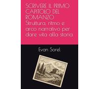 Scrivere il Primo Capitolo del Romanzo: Struttura, ritmo e conflitto per iniziare la storia nel modo migliore