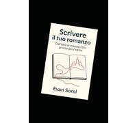 Scrivere il tuo romanzo: Dall’idea al manoscritto pronto per l’editor