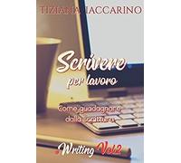 Scrivere Per Lavoro: Come Guadagnare Dalla Scrittura #Writing Volume 2