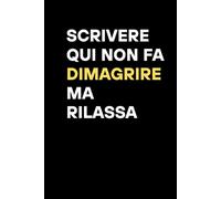 Scrivere qui non fa dimagrire, ma rilassa: Taccuino Divertente per Scrivere, Disegnare e Passare il Tempo - Idea Regalo Originale Uomo Donna Ragazzo