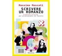 Scrivere un romanzo. Creative writing per principianti di talento