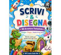 Scrivi & Disegna. 30 Avventure Fantastiche: Attività di disegno e scrittura creativa per bambini dai 6 ali 8 anni.