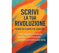 Scrivi la tua Rivoluzione: Diario dei Giorni che Contano