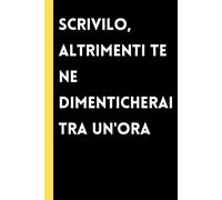 Scrivilo, Altrimenti Te Ne Dimenticherai tra un'Ora: Quaderno a Righe per Idee, Appunti, Idea regalo collega ufficio, capo, moglie, marito, amica, amico