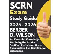 SCRN exam Study Guide: An Essential Knowledge for Acing the Stroke Certified Registered Nurse Examination and Certification Excellence