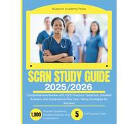SCRN STUDY GUIDE 2025-2026: Comprehensive Review with 1,000 Practice Questions, Detailed Answers, and Explanations Plus Test-Taking Strategies for Success