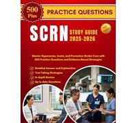 SCRN STUDY GUIDE 2025-2026: Master Hyperacute, Acute, and Preventive Stroke Care with 500 Practice Questions and Evidence-Based Strategies